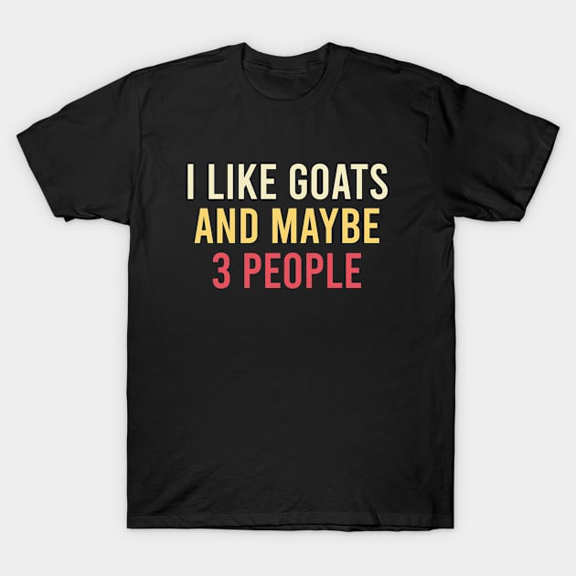 i like goats and maybe 3 people / Goat Love, Goats, Cute Goat Shirt, Goat Gift, Goat Lover gift idea, Farm , Goat owner / Adventure / funny Goat / farm animal watercolor style idea design T-Shirt by First look